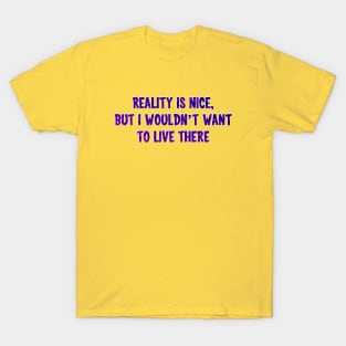 Reality is nice T-Shirt